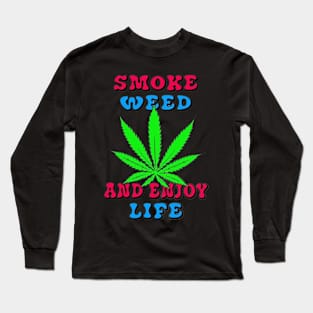 Smoking Weed Joke - Smoke Weed And Enjoy Life Long Sleeve T-Shirt